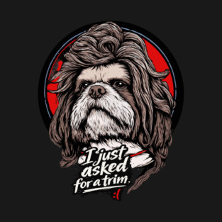 I Just asked for a trim :( T-Shirt