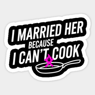 I Married Her Because I Can't Cook Minimalist Frying Pan Art Sticker
