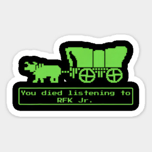 You Have Died From Listening To Rfk Jr Sticker