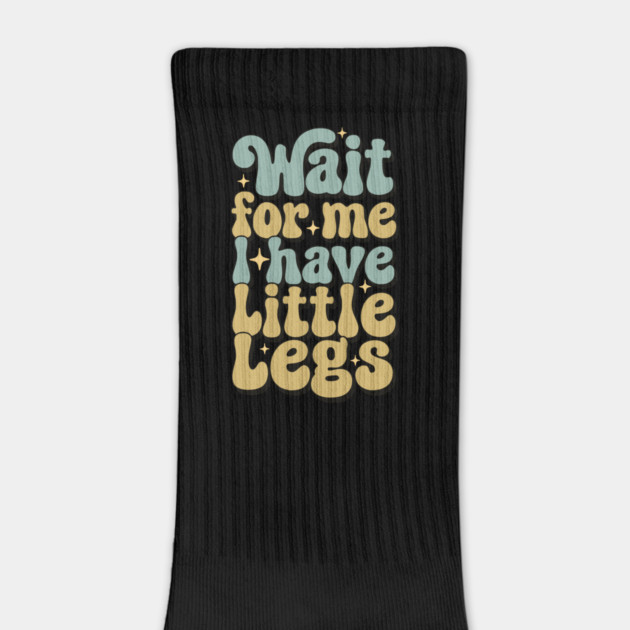 Wait For Me I Have Little Legs by Pixel Threads 