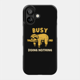 Busy Doing Nothing Phone Case