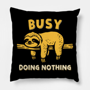 Busy Doing Nothing Pillow