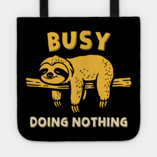 Busy Doing Nothing Tote