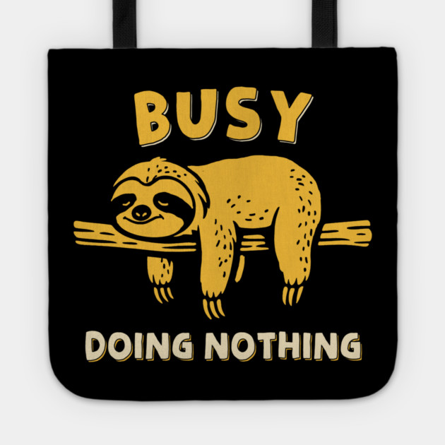 Busy Doing Nothing Tote by GoshWow®