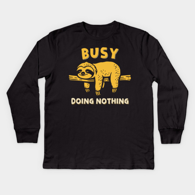 Busy Doing Nothing Kids Long Sleeve T-Shirt by GoshWow®