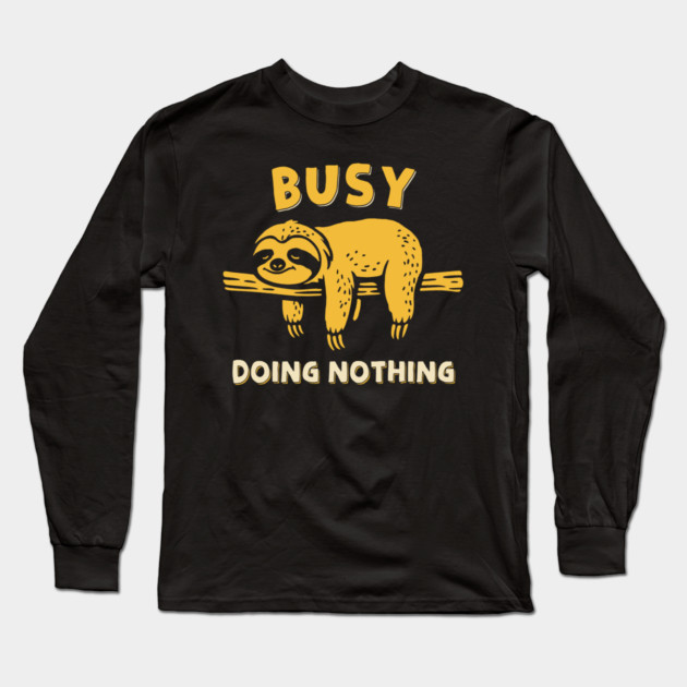 Busy Doing Nothing Long Sleeve T-Shirt by GoshWow®
