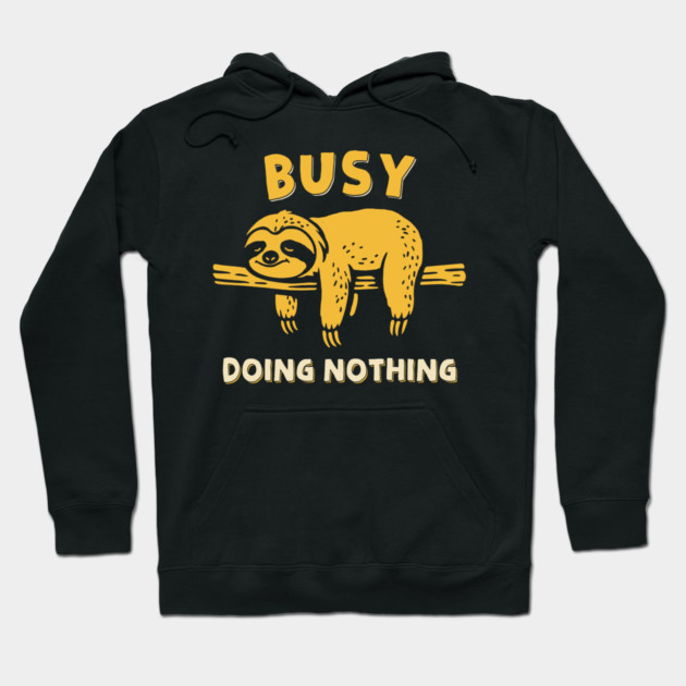 Busy Doing Nothing Hoodie by GoshWow®