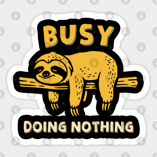 Busy Doing Nothing Sticker by GoshWow®