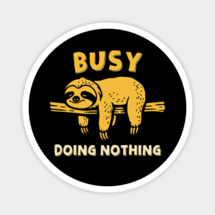 Busy Doing Nothing Magnet