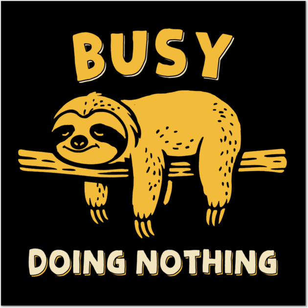 Busy Doing Nothing Wall Art by GoshWow®