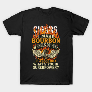 I Make Bourbon Wheels of Fire Biker T-Shirt – Motorcycle Power Graphic T-Shirt