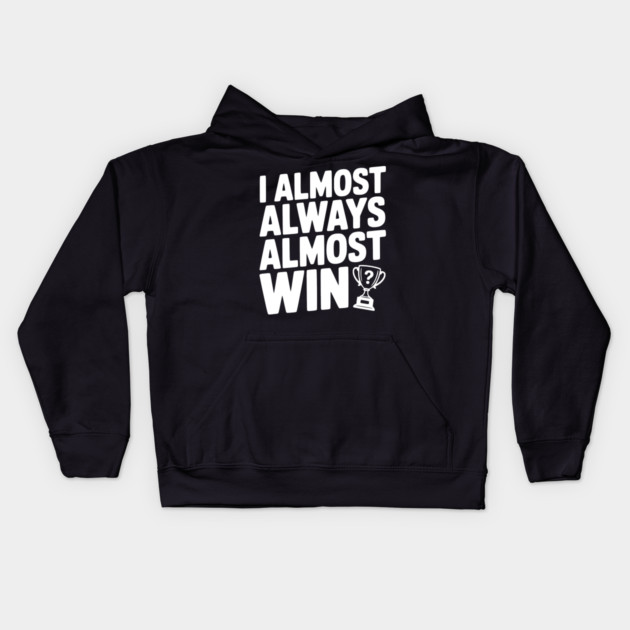 I Almost Always Almost Win Kids Hoodie by Frank Ring