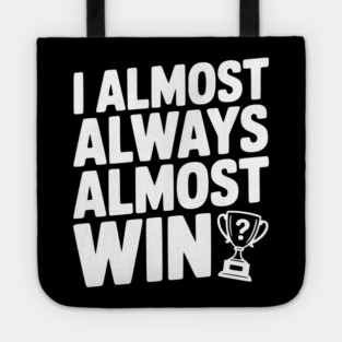 I Almost Always Almost Win Tote