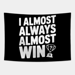 I Almost Always Almost Win Tapestry