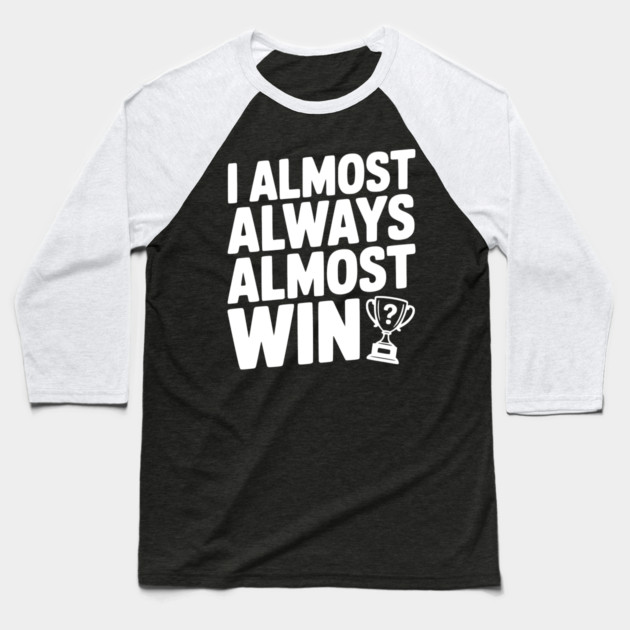 I Almost Always Almost Win Baseball T-Shirt by Frank Ring