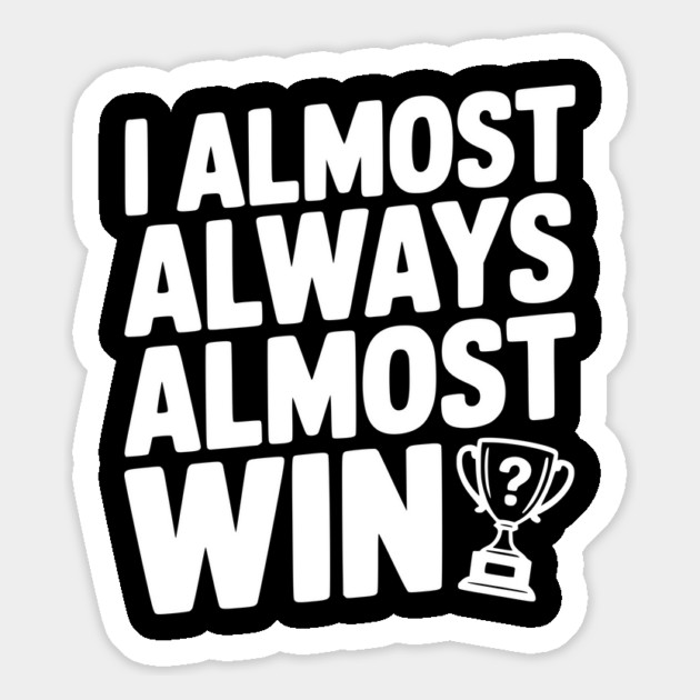 I Almost Always Almost Win Magnet by Frank Ring