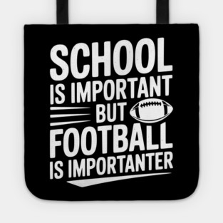 School is Important but Football is Importanter Tote