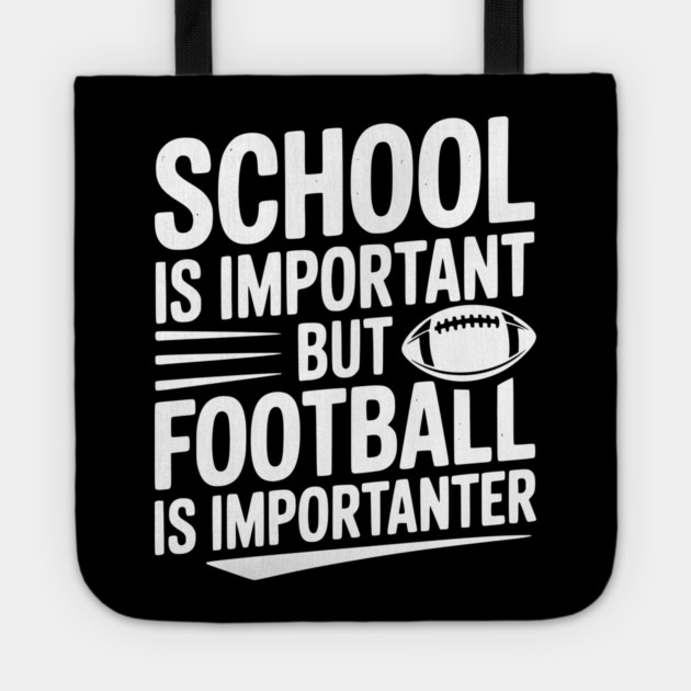 School is Important but Football is Importanter Tote by Frank Ring