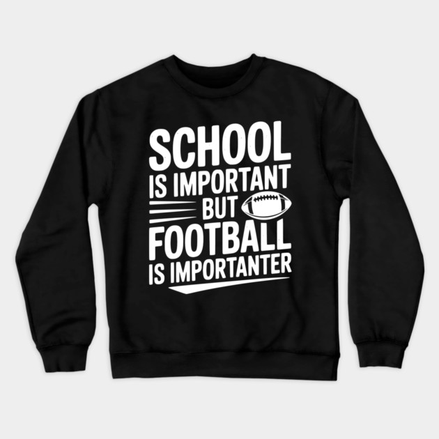 School is Important but Football is Importanter Crewneck Sweatshirt by Frank Ring
