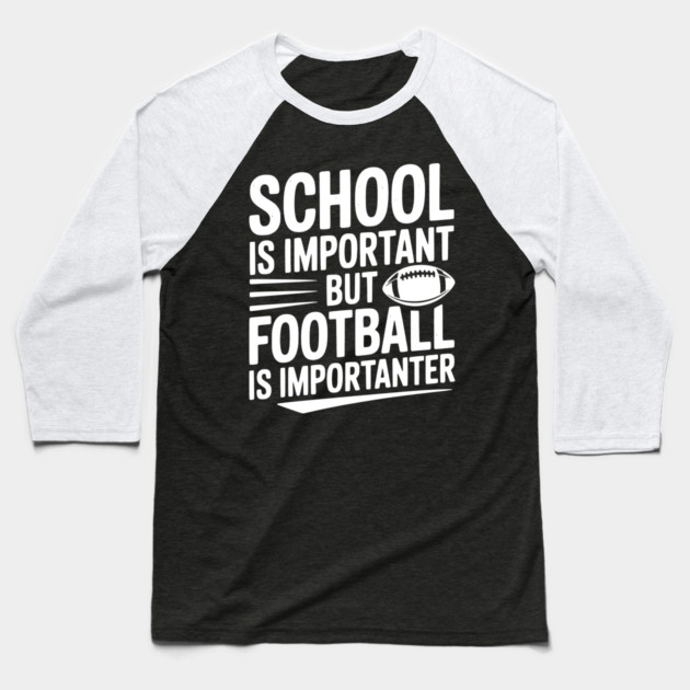 School is Important but Football is Importanter Baseball T-Shirt by Frank Ring
