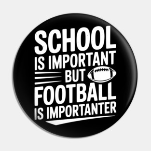 School is Important but Football is Importanter Pin