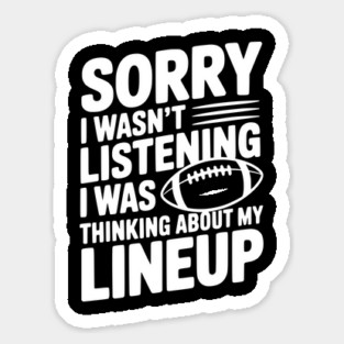 Sorry I Wasn't Listening I Was Thinking about my Lineup Sticker