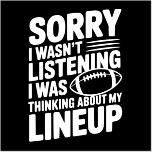 Sorry I Wasn't Listening I Was Thinking about my Lineup Posters and Art