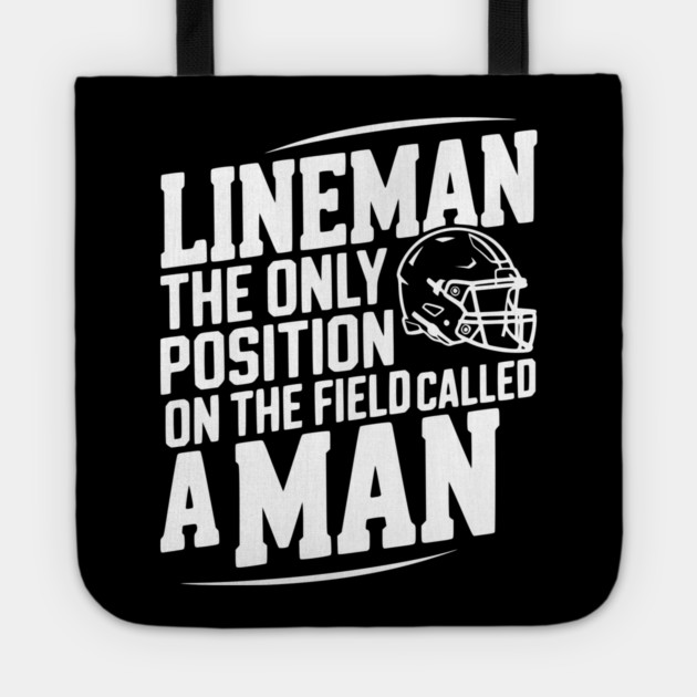 Lineman the Only Position on the Field Called a Man Tote by Frank Ring