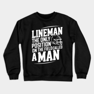 Lineman the Only Position on the Field Called a Man Crewneck Sweatshirt