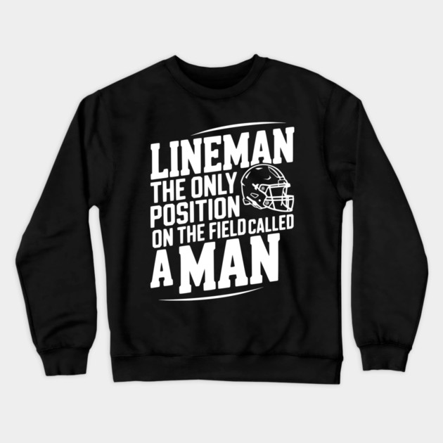 Lineman the Only Position on the Field Called a Man Crewneck Sweatshirt by Frank Ring