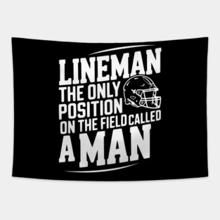 Lineman the Only Position on the Field Called a Man Tapestry