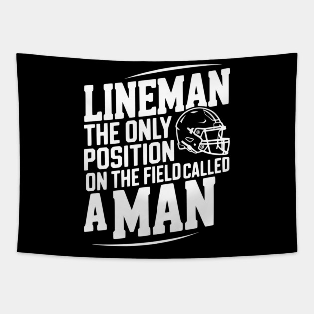 Lineman the Only Position on the Field Called a Man Tapestry by Frank Ring