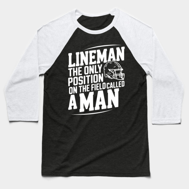 Lineman the Only Position on the Field Called a Man Baseball T-Shirt by Frank Ring