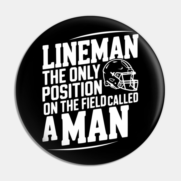 Lineman the Only Position on the Field Called a Man Pin by Frank Ring