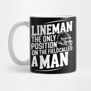 Lineman the Only Position on the Field Called a Man Mug