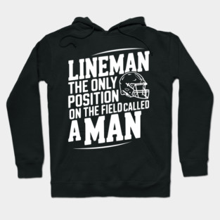 Lineman the Only Position on the Field Called a Man Hoodie