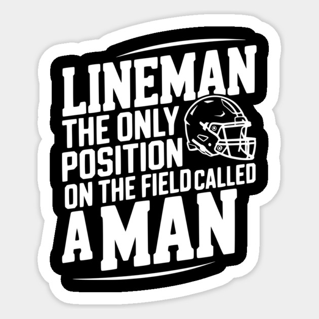 Lineman the Only Position on the Field Called a Man Sticker by Frank Ring