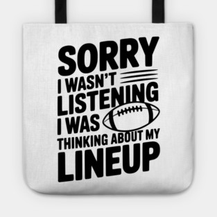 Sorry I Wasn't Listening I Was Thinking about my Lineup Tote