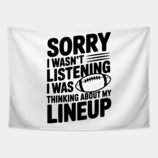 Sorry I Wasn't Listening I Was Thinking about my Lineup Tapestry