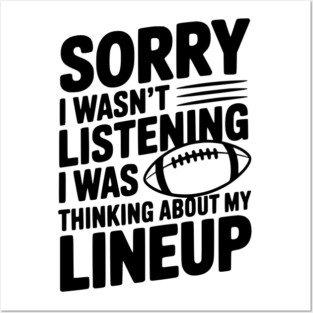 Sorry I Wasn't Listening I Was Thinking about my Lineup Posters and Art