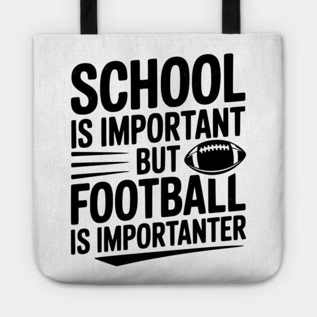 School is Important but Football is Importanter Tote by Frank Ring