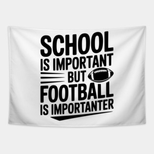 School is Important but Football is Importanter Tapestry