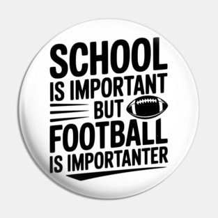 School is Important but Football is Importanter Pin