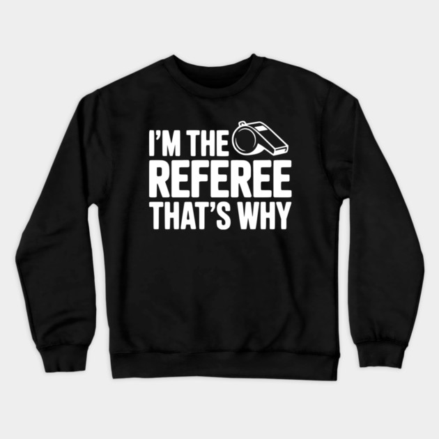 I'm the Referee That's Why Crewneck Sweatshirt by Frank Ring