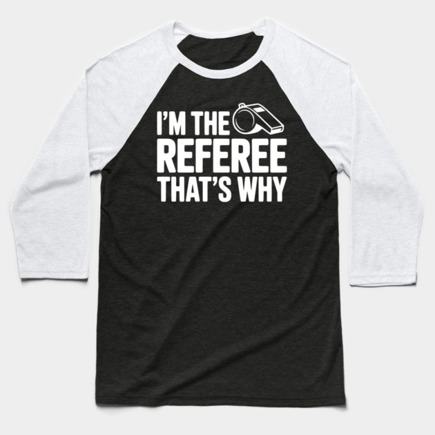 I'm the Referee That's Why Baseball T-Shirt by Frank Ring