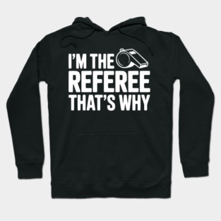 I'm the Referee That's Why Hoodie