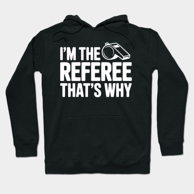 I'm the Referee That's Why Hoodie by Frank Ring