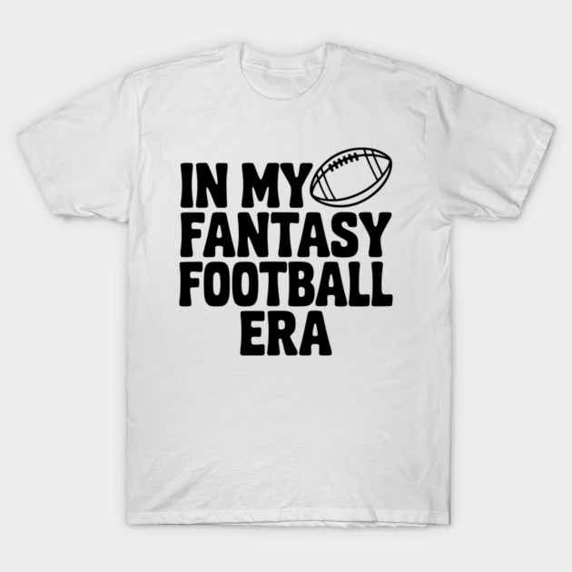 In My Fantasy Football Era T-Shirt by Frank Ring