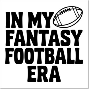 In My Fantasy Football Era Posters and Art