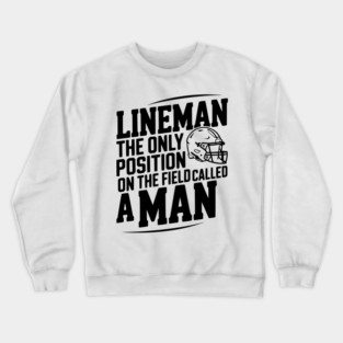Lineman the Only Position on the Field Called a Man Crewneck Sweatshirt